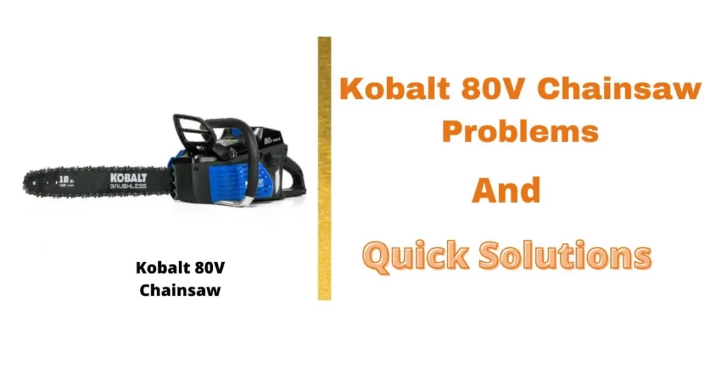 3 Most Common Kobalt 80V Chainsaw Problems That You Should Know! (Solutions Added)