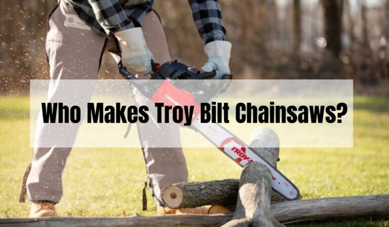 Do You Know Who Makes Troy Bilt Chainsaws?  
