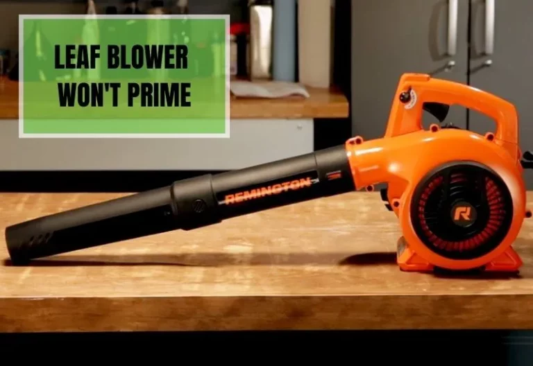 6 Reasons Blower Won’t Prime (Easy Fixes Included)